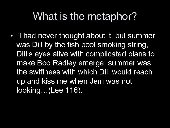 What is the metaphor? • “I had never thought about it, but summer was