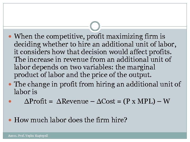 When the competitive, profit maximizing firm is deciding whether to hire an additional