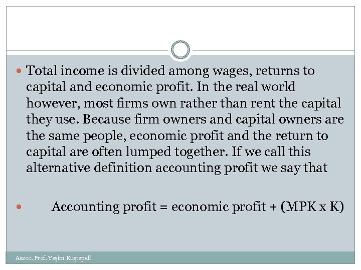  Total income is divided among wages, returns to capital and economic profit. In