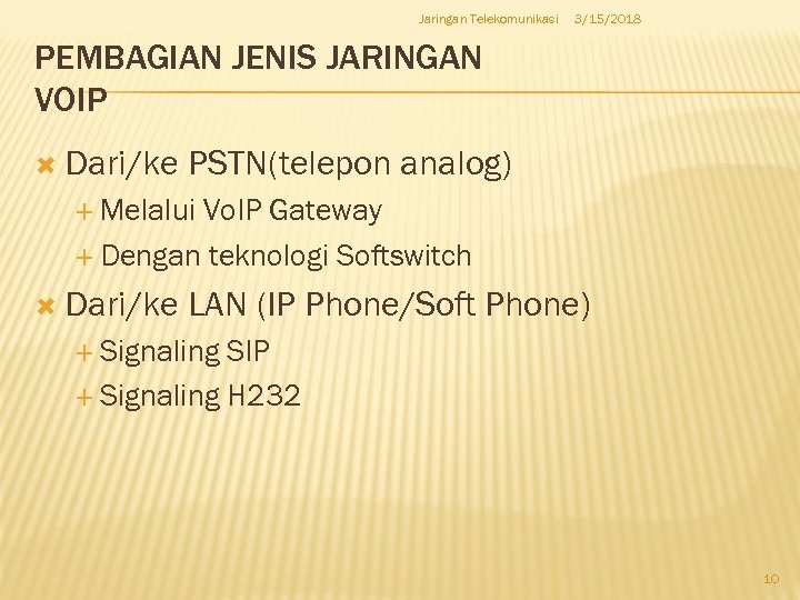 Jaringan Telekomunikasi 3/15/2018 PEMBAGIAN JENIS JARINGAN VOIP Dari/ke PSTN(telepon analog) Melalui Vo. IP Gateway