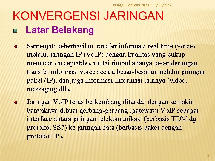 Jaringan Telekomunikasi 3/15/2018 KONVERGENSI JARINGAN Latar Belakang Semenjak keberhasilan transfer informasi real time (voice)