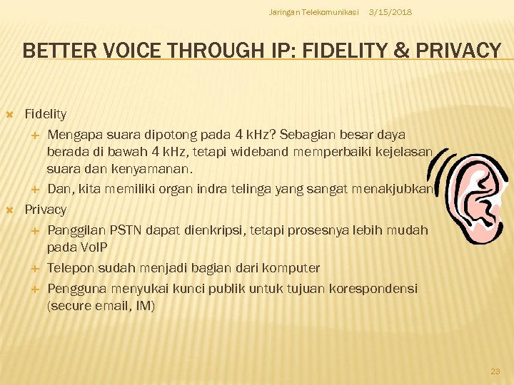 Jaringan Telekomunikasi 3/15/2018 BETTER VOICE THROUGH IP: FIDELITY & PRIVACY Fidelity Mengapa suara dipotong