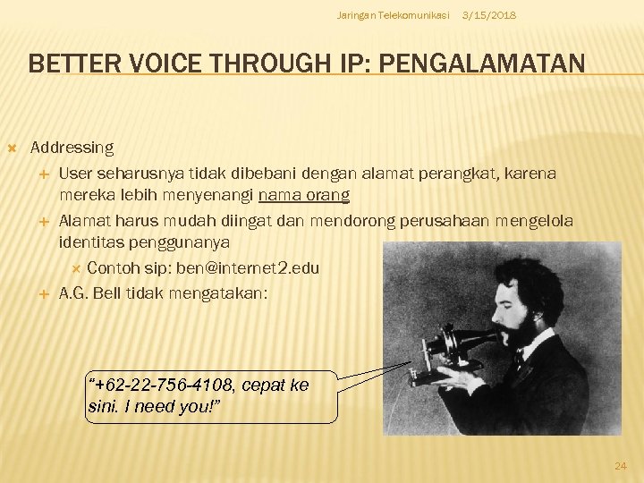 Jaringan Telekomunikasi 3/15/2018 BETTER VOICE THROUGH IP: PENGALAMATAN Addressing User seharusnya tidak dibebani dengan