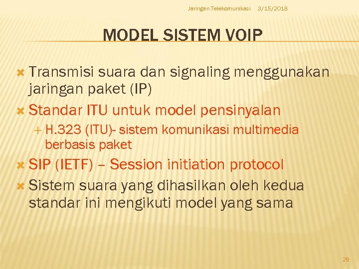 Jaringan Telekomunikasi 3/15/2018 MODEL SISTEM VOIP Transmisi suara dan signaling menggunakan jaringan paket (IP)