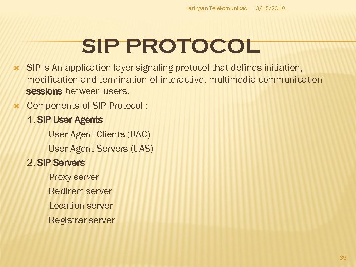 Jaringan Telekomunikasi 3/15/2018 SIP PROTOCOL SIP is An application layer signaling protocol that defines