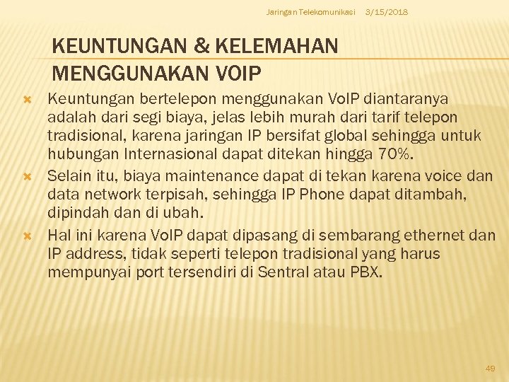 Jaringan Telekomunikasi 3/15/2018 KEUNTUNGAN & KELEMAHAN MENGGUNAKAN VOIP Keuntungan bertelepon menggunakan Vo. IP diantaranya