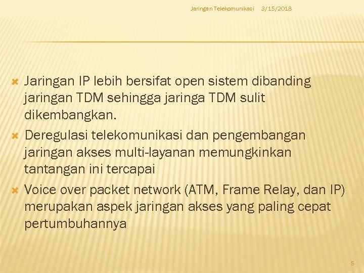 Jaringan Telekomunikasi 3/15/2018 Jaringan IP lebih bersifat open sistem dibanding jaringan TDM sehingga jaringa