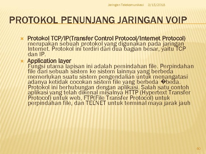 Jaringan Telekomunikasi 3/15/2018 PROTOKOL PENUNJANG JARINGAN VOIP Protokol TCP/IP(Transfer Control Protocol/Internet Protocol) merupakan sebuah