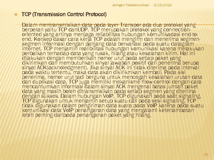 Jaringan Telekomunikasi 3/15/2018 TCP (Transmission Control Protocol) Dalam mentransmisikan data pada layer Transpor ada