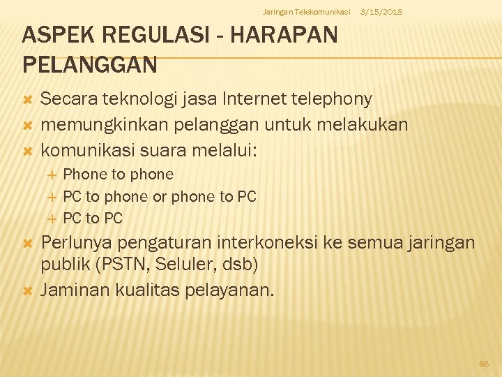 Jaringan Telekomunikasi 3/15/2018 ASPEK REGULASI - HARAPAN PELANGGAN Secara teknologi jasa Internet telephony memungkinkan