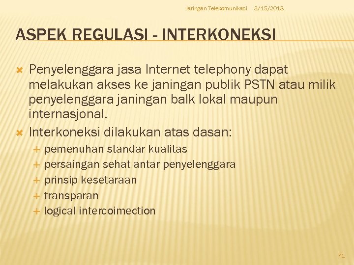 Jaringan Telekomunikasi 3/15/2018 ASPEK REGULASI - INTERKONEKSI Penyelenggara jasa Internet telephony dapat melakukan akses