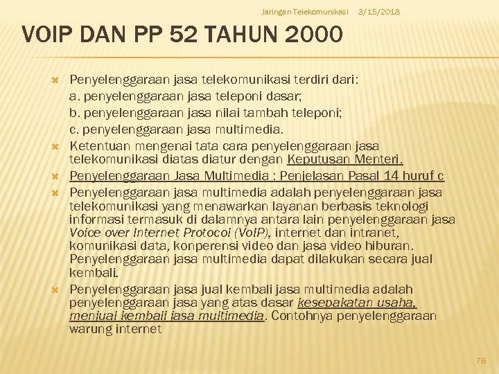 Jaringan Telekomunikasi 3/15/2018 VOIP DAN PP 52 TAHUN 2000 Penyelenggaraan jasa telekomunikasi terdiri dari: