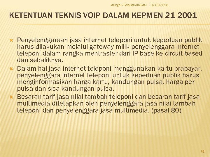 Jaringan Telekomunikasi 3/15/2018 KETENTUAN TEKNIS VOIP DALAM KEPMEN 21 2001 Penyelenggaraan jasa internet teleponi