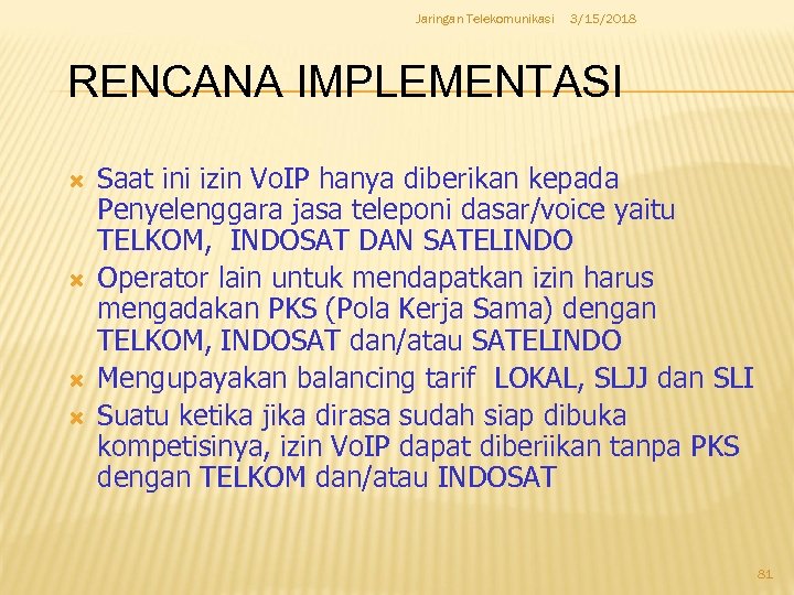 Jaringan Telekomunikasi 3/15/2018 RENCANA IMPLEMENTASI Saat ini izin Vo. IP hanya diberikan kepada Penyelenggara