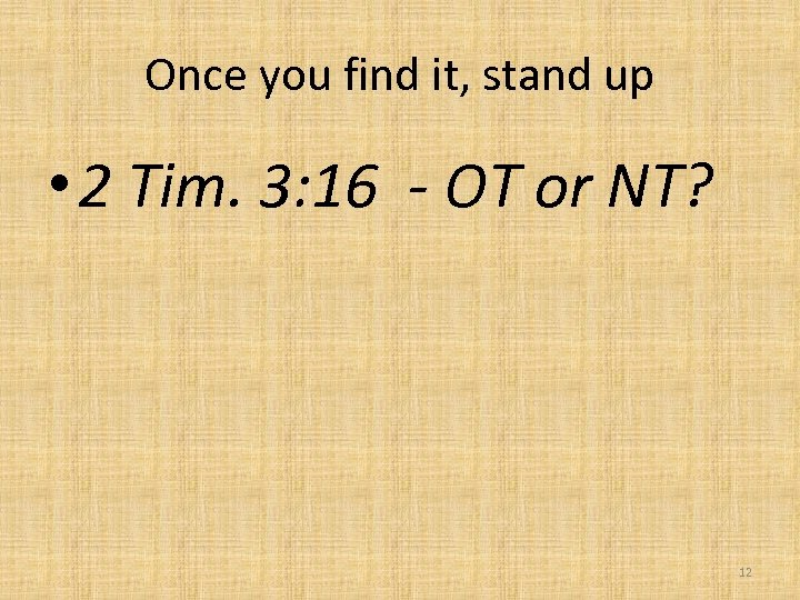 Once you find it, stand up • 2 Tim. 3: 16 - OT or