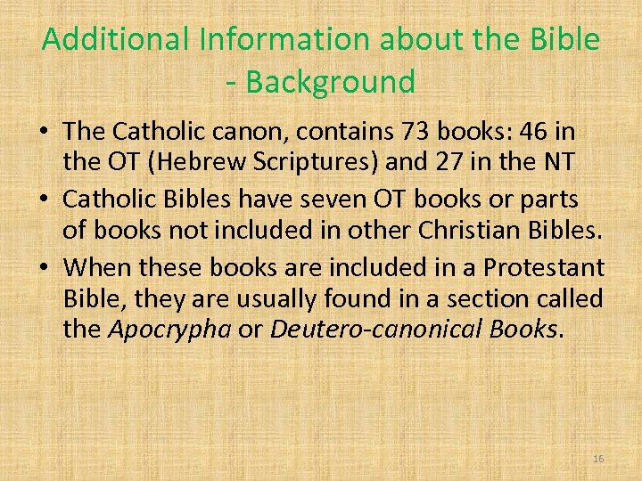 Additional Information about the Bible - Background • The Catholic canon, contains 73 books: