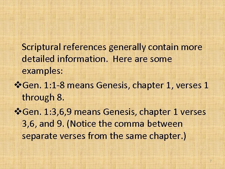 Scriptural references generally contain more detailed information. Here are some examples: v. Gen. 1: