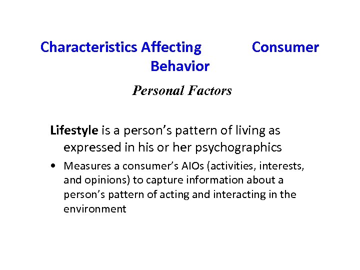 Characteristics Affecting Behavior Consumer Personal Factors Lifestyle is a person’s pattern of living as