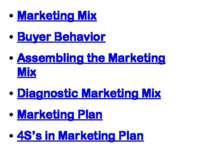  • Marketing Mix • Buyer Behavior • Assembling the Marketing Mix • Diagnostic
