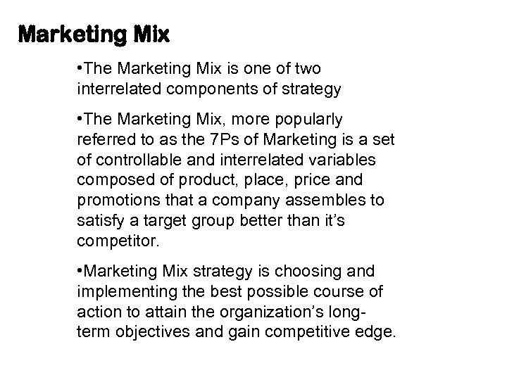Marketing Mix • The Marketing Mix is one of two interrelated components of strategy