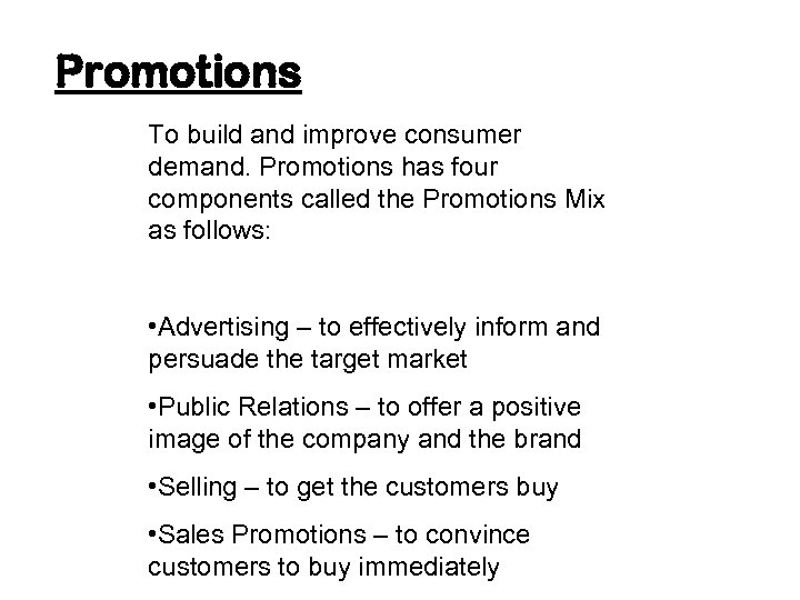 Promotions To build and improve consumer demand. Promotions has four components called the Promotions