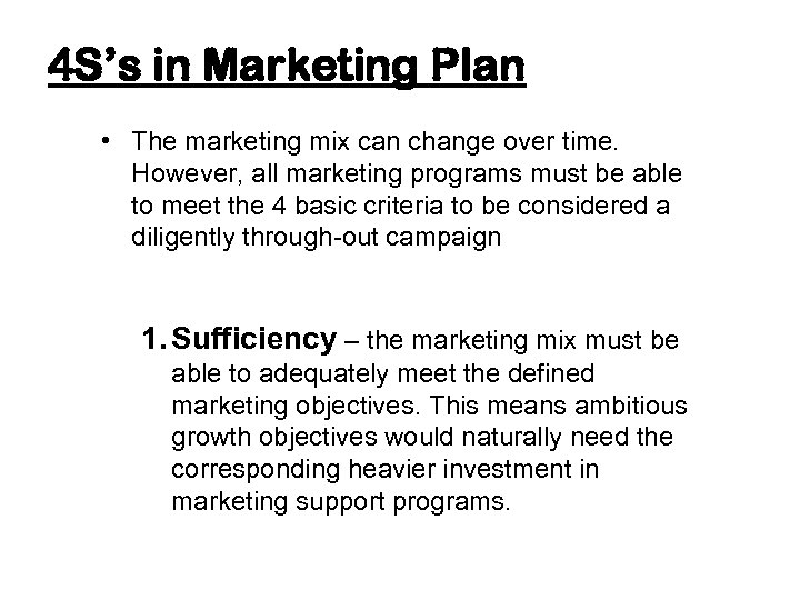 4 S’s in Marketing Plan • The marketing mix can change over time. However,