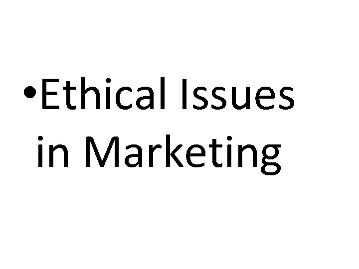  • Ethical Issues in Marketing 