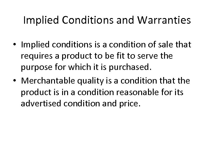 Implied Conditions and Warranties • Implied conditions is a condition of sale that requires