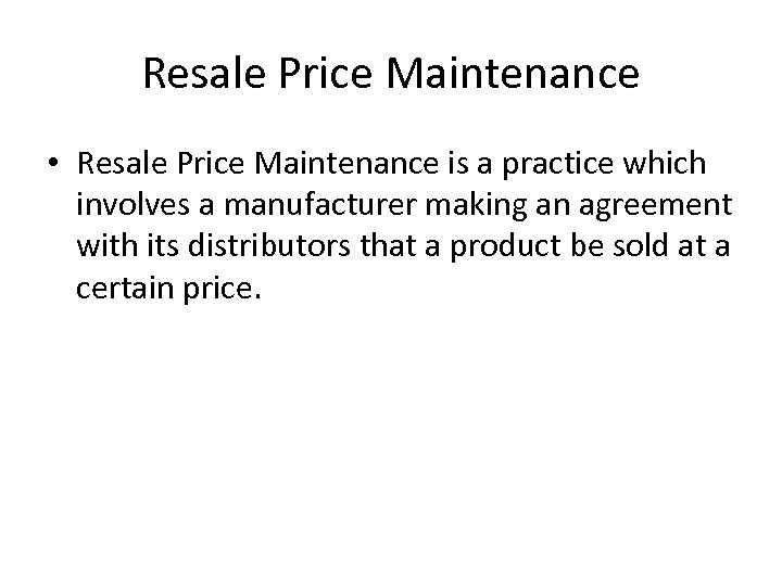 Resale Price Maintenance • Resale Price Maintenance is a practice which involves a manufacturer