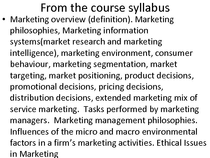 From the course syllabus • Marketing overview (definition). Marketing philosophies, Marketing information systems(market research