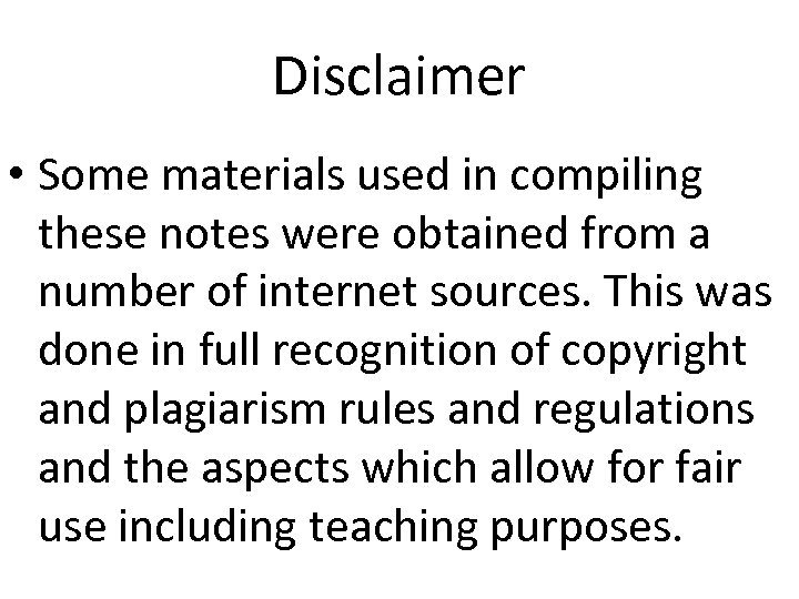 Disclaimer • Some materials used in compiling these notes were obtained from a number