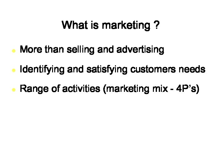 What is marketing ? l More than selling and advertising l Identifying and satisfying