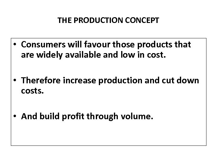 THE PRODUCTION CONCEPT • Consumers will favour those products that are widely available and