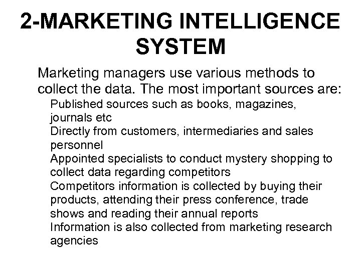 2 -MARKETING INTELLIGENCE SYSTEM • Marketing managers use various methods to collect the data.