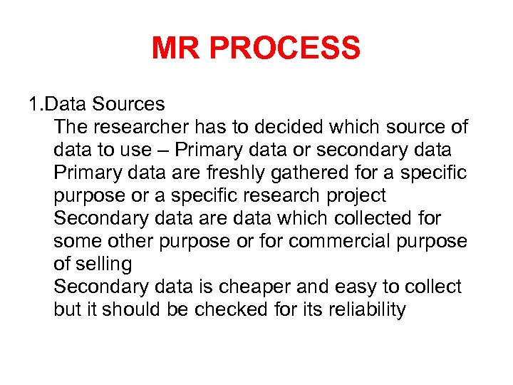 MR PROCESS 1. Data Sources • The researcher has to decided which source of