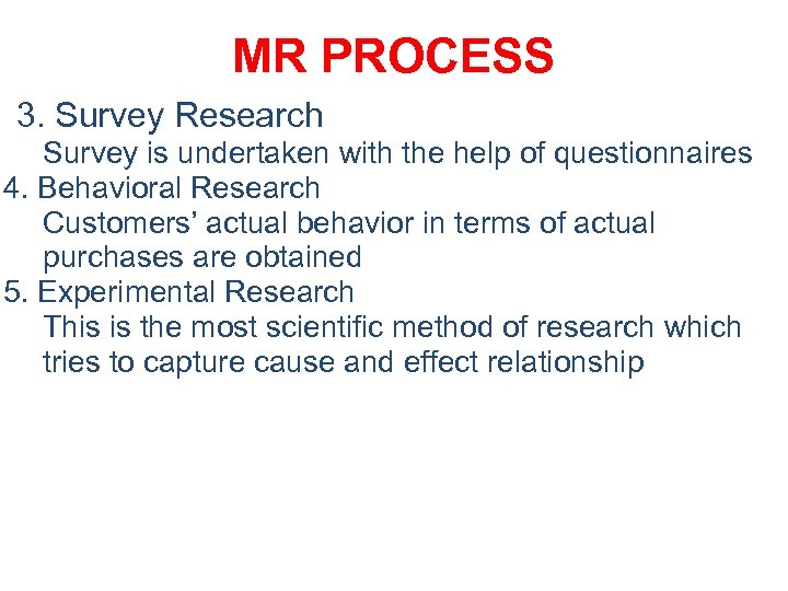 MR PROCESS 3. Survey Research • Survey is undertaken with the help of questionnaires