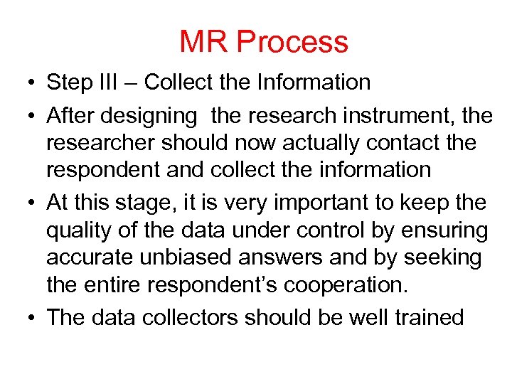 MR Process • Step III – Collect the Information • After designing the research