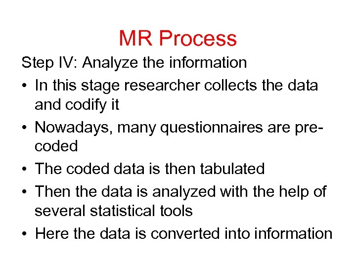 MR Process Step IV: Analyze the information • In this stage researcher collects the