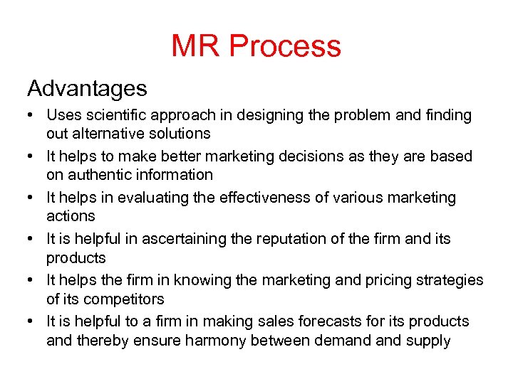 MR Process Advantages • Uses scientific approach in designing the problem and finding out