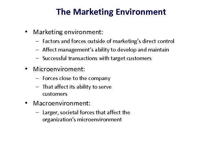 The Marketing Environment • Marketing environment: – Factors and forces outside of marketing’s direct