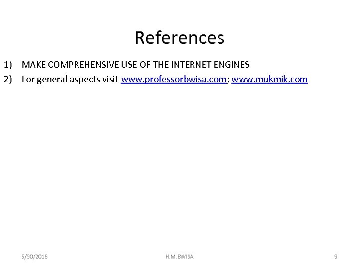 References 1) MAKE COMPREHENSIVE USE OF THE INTERNET ENGINES 2) For general aspects visit