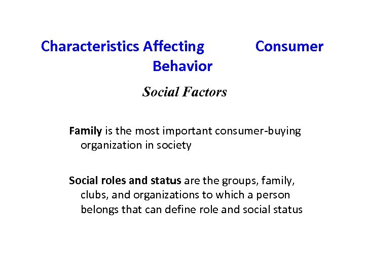 Characteristics Affecting Behavior Consumer Social Factors Family is the most important consumer-buying organization in