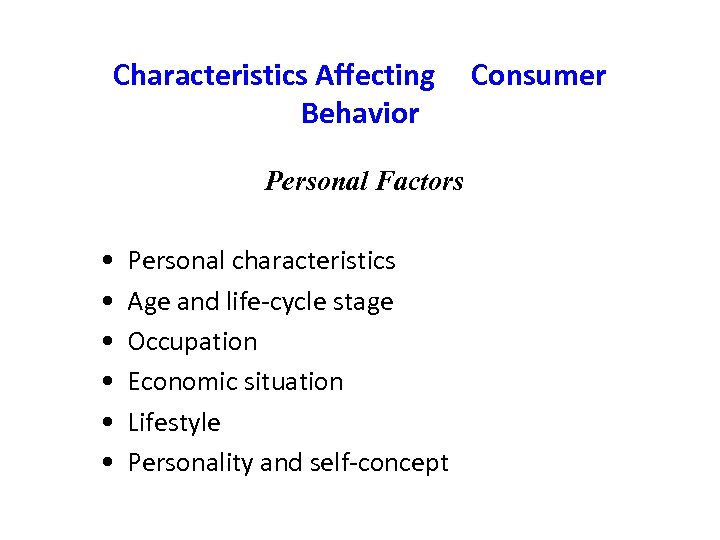 Characteristics Affecting Behavior Personal Factors • • • Personal characteristics Age and life-cycle stage