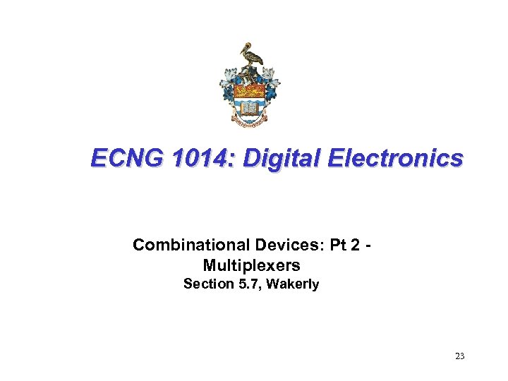 ECNG 1014: Digital Electronics Combinational Devices: Pt 2 Multiplexers Section 5. 7, Wakerly 23