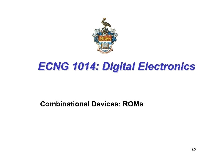 ECNG 1014: Digital Electronics Combinational Devices: ROMs 35 