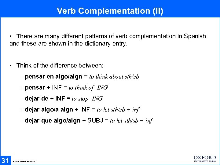 Verb Complementation (II) • There are many different patterns of verb complementation in Spanish