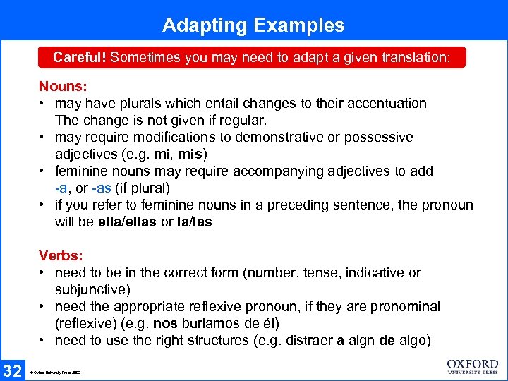 Adapting Examples Careful! Sometimes you may need to adapt a given translation: Nouns: •