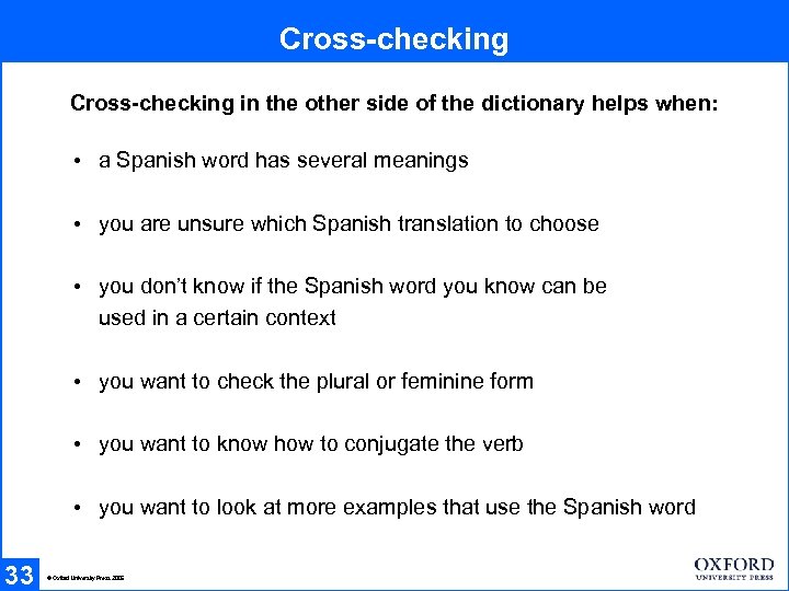 Cross-checking in the other side of the dictionary helps when: • a Spanish word