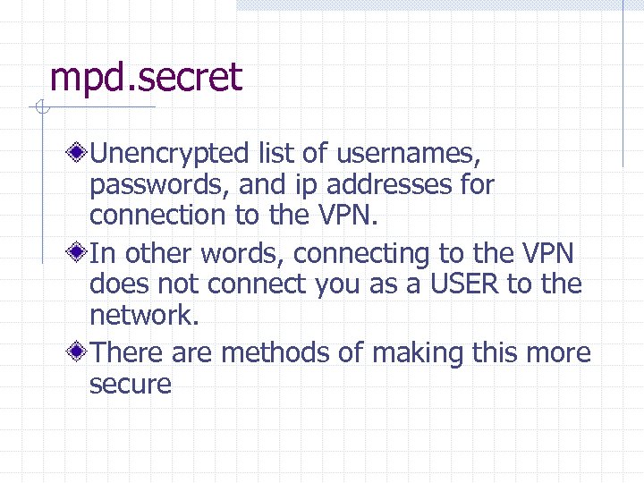mpd. secret Unencrypted list of usernames, passwords, and ip addresses for connection to the