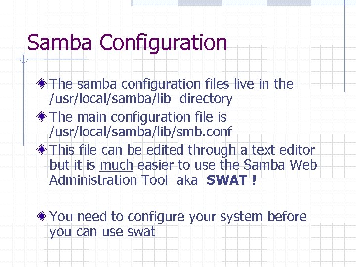 Samba Configuration The samba configuration files live in the /usr/local/samba/lib directory The main configuration